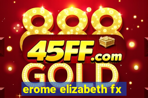 erome elizabeth fx